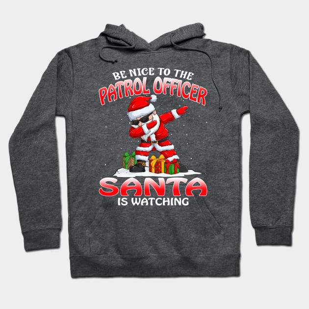 Be Nice To The Patrol Officer Santa is Watching Hoodie by intelus